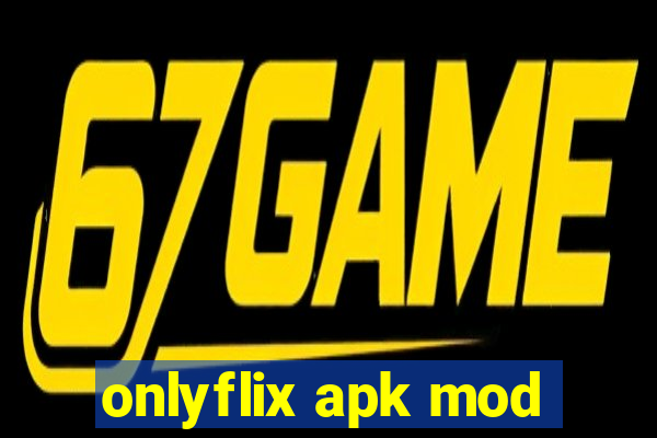 onlyflix apk mod